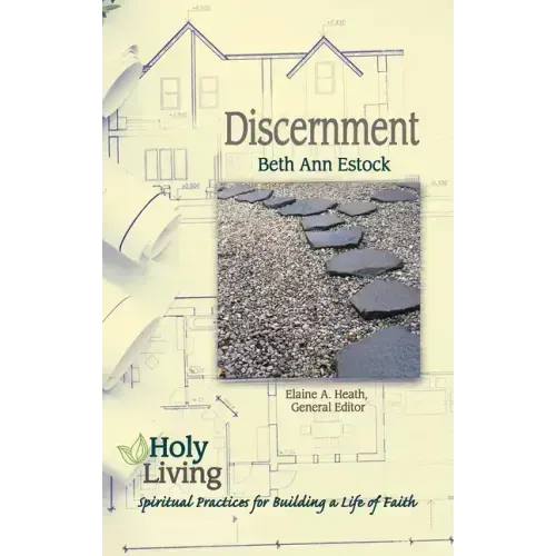 Holy Living: Discernment: Spiritual Practices of Building a Life of Faith