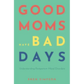 Good Moms Have Bad Days: Understanding Postpartum Mood Disorders