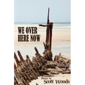 We Over Here Now: Poems by Scott Woods