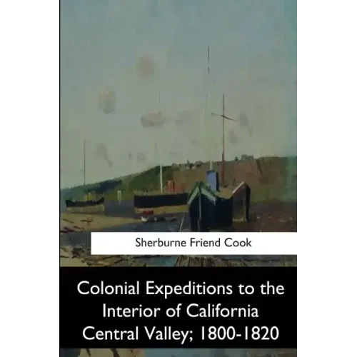 Colonial Expeditions to the Interior of California Central Valley, 1800-1820