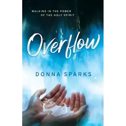 Overflow: Walking in the Power of the Holy Spirit