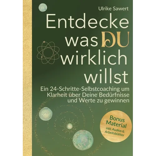 Entdecke, was Du wirklich willst: Ein 24-Schritte-Selbstcoaching, um Klarheit über Deine Bedürfnisse und Werte zu gewinnen