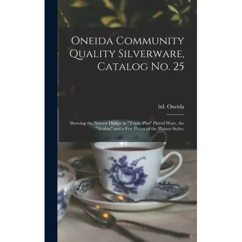 Oneida Community Quality Silverware, Catalog No. 25: Showing the Newest Design in "triple-plus" Plated Ware, the "Avalon" and a Few Pieces of the Plai