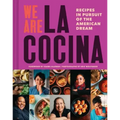 We Are La Cocina: Recipes in Pursuit of the American Dream (Global Cooking, International Cookbook, Immigrant Cookbook)
