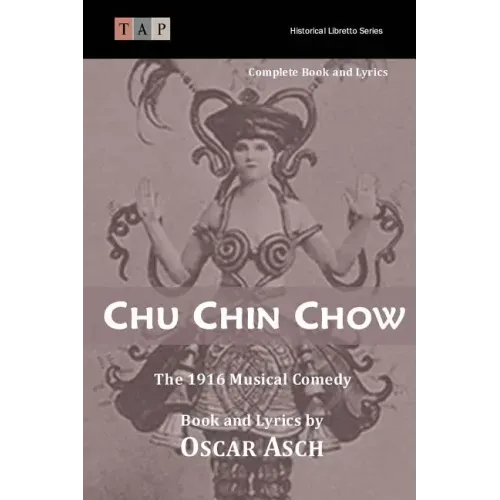 Chu Chin Chow: The 1916 Musical Comedy: Complete Book and Lyrics