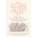 The Evolved Nest: Nature's Way of Raising Children and Creating Connected Communities