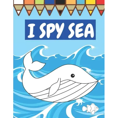 I Spy Sea: A Fun Guessing Game For Children Seaside Theme Sea Animals Underwater Thame Picture Book Coloring Book