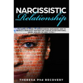 Narcissistic Relationship: The Complete Guide to Understanding Narcissism. How to Handle a Narcissist Partner and Survive after Emotional Abuse.