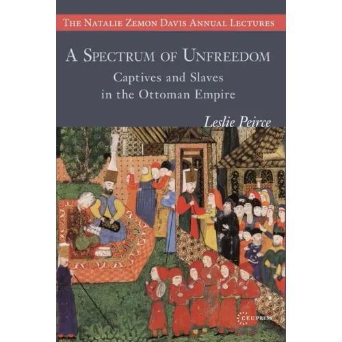 A Spectrum of Unfreedom: Captives and Slaves in the Ottoman Empire