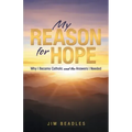 My Reason for Hope: Why I Became Catholic and the Answers I Needed