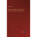 Memoir of Sir Bejamin Thompson, Count Rumford, with Notices of his Daughter