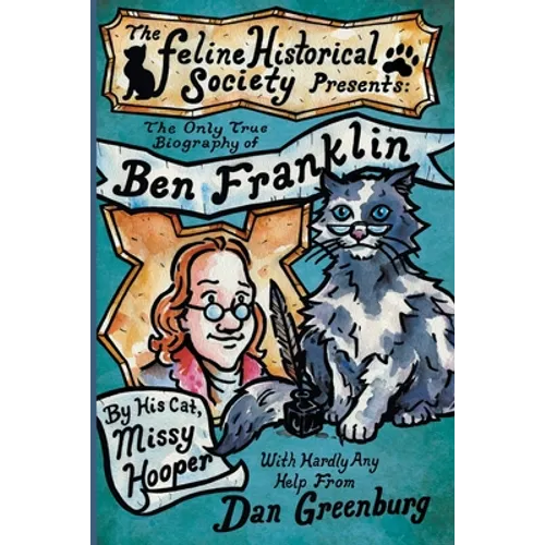 The Only True Biography of Ben Franklin by His Cat, Missy Hooper