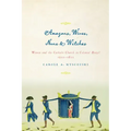 Amazons, Wives, Nuns, and Witches: Women and the Catholic Church in Colonial Brazil, 1500-1822