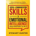 Social + Communication Skills & Emotional Intelligence (EQ) Mastery (4 in 1): Level-Up Your People Skills, Conquer Conservations & Boost Your Charisma