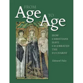 From Age to Age: How Christians Have Celebrated the Eucharist, Revised and Expanded Edition