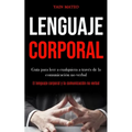 Lenguaje corporal: Guía para leer a cualquiera a través de la comunicación no verbal (El lenguaje corporal y la comunicación no verbal)