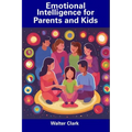 Emotional Intelligence for Parents and Kids