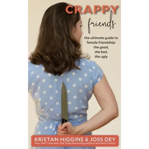 Crappy Friends: The Ultimate Guide to Female Friendship: the Good, the Bad, the Ugly: The Ultimate Guide to Female Friendship: