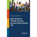 A Study Guide for John Donne's "Death, Be Not Proud (Holy Sonnet 10)"