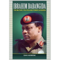 Ibrahim Babangida: The Military, Politics Ad Power in Nigeria