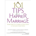 101 Tips for a Happier Marriage: Simple Ways for Couples to Grow Closer to God and to Each Other