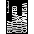 Fully Automated Luxury Communism: A Manifesto