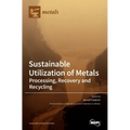 Sustainable Utilization of Metals: Processing, Recovery and Recycling