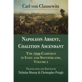 Napoleon Absent, Coalition Ascendant: The 1799 Campaign in Italy and Switzerland, Volume 1