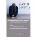 Activities for the Family Caregiver: Vascular Dementia: How To Engage / How To Live