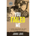 You Failed Me: A Journey from Neglect and Abuse to Achievement and Success
