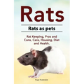 Rats. Rats as pets. Rat Keeping, Pros and Cons, Care, Housing, Diet and Health.