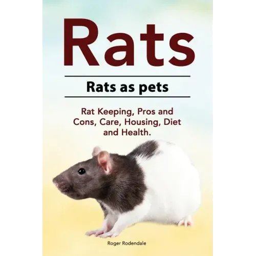 Rats. Rats as pets. Rat Keeping, Pros and Cons, Care, Housing, Diet and Health.
