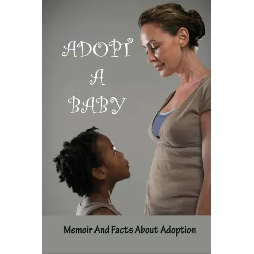 Adopt A Baby: Memoir And Facts About Adoption: Adoption Books For Adoptive Parents
