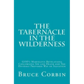 The Tabernacle in the Wilderness: GOD's Marvelous Revelations Concerning Sin and Death and The Divinely Provided Way of Salvation