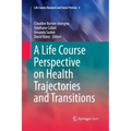 A Life Course Perspective on Health Trajectories and Transitions