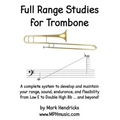 Full Range Studies for Trombone: A complete system to develop and maintain your range, sound, endurance, and flexibility from Low E to Double High Bb