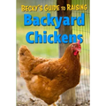 Becky's Guide To Raising Backyard Chickens