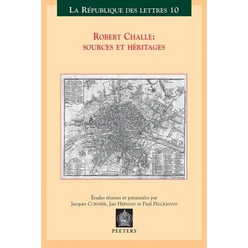 Robert Challe: Sources Et Heritages: Actes Du Colloque International, Leuven-Anvers, 21-22-23 Mars 2002