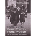 Pure Love, Pure Poetry, Pure Prayer: The Life and Work of Henri Bremond