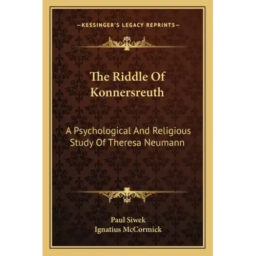 The Riddle of Konnersreuth: A Psychological and Religious Study of Theresa Neumann