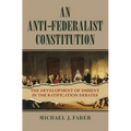An Anti-Federalist Constitution: The Development of Dissent in the Ratification Debates