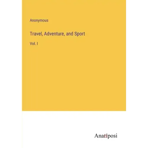 Travel, Adventure, and Sport: Vol. I