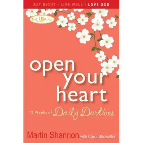 Open Your Heart: 12 Weeks of Devotions for Your Whole Life