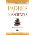Padres Conscientes / The Conscious Parent. Transforming Ourselves, Empowering Our Children