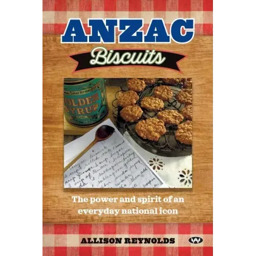 Anzac Biscuits: The power and spirit of an everyday national icon