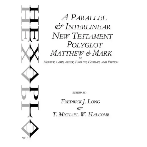 A Parallel & Interlinear New Testament Polyglot: Matthew-Mark in Hebrew, Latin, Greek, English, German, and French