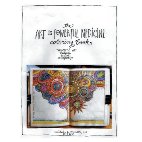 The Art is Powerful Medicine Coloring Book: Therapeutic Art; creating, healing, manifesting