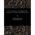 A Visit to Europe by T. N. Mukharji: With a Preface by N. N. Ghose, Esq., Barrister-At-Law
