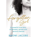 Forgotten Girl: A Powerful True Story of Amnesia, Secrets and Second Chances