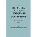 Refugees of 1776 from Long Island to Connecticut. One Volume in Two Parts. Part I
